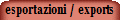esportazioni / exports